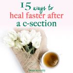15 Ways to Heal Faster After a C-Section Birth